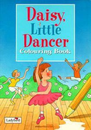 Daisy, Little Dancer Colouring Book: Little Stories Colouring Books by Various