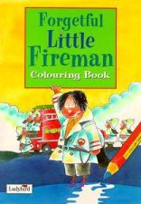 Forgetful Little Fireman Colouring Book Little Stories Colouring Books