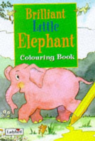 Brilliant Little Elephant: Little Colouring Book by Various