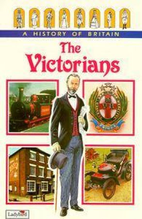 A History Of Britain: The Victorians by Various