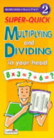 Super Quick Multiplying & Dividing in Your Head by Various