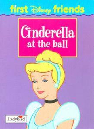 Disney First Friends: Cinderella At the Ball by Various