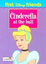 Disney First Friends Cinderella At the Ball