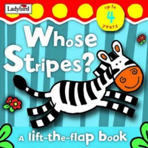 Whose Stripes? Lift-The-Flap Book by Various