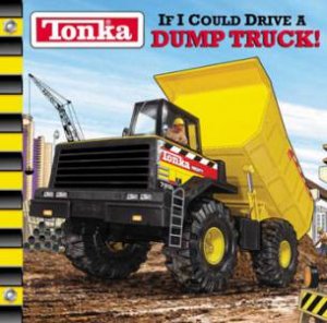 Tonka: If I Could Drive A Dump Truck! by Various