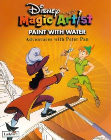 Disney Magic Artist Paint With Water: Adventures With Peter Pan by Various