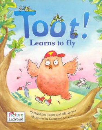 Toot! Learns to Fly by Geraldine Taylor & Jill Harker