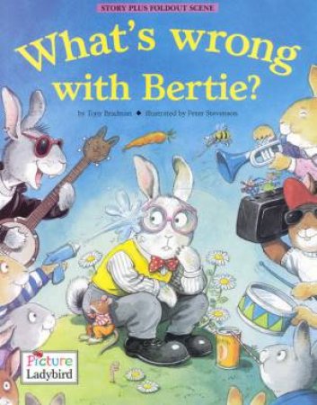 What's Wrong With Bertie? by Tony Bradman