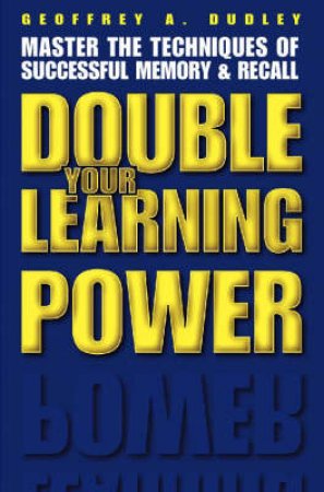 Double Your Learning Power by Geoffrey A Dudley