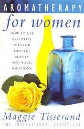 Aromatherapy For Women by Maggie Tisserand