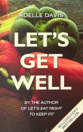 Let's Get Well by Adelle Davis