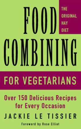 Food Combining For Vegetarians by Jackie Le Tissier