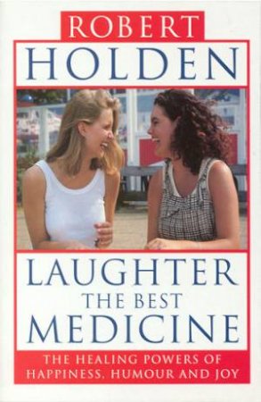 Laughter: The Best Medicine by Robert Holden