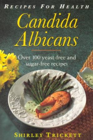 Recipes For Health: Candida Albicans by Shirley Trickett