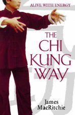 The Chi Kung Way Alive With Energy