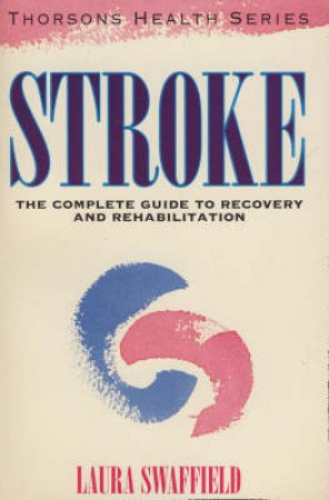 Stroke: Complete Guide To Recovery by Laura Swaffield