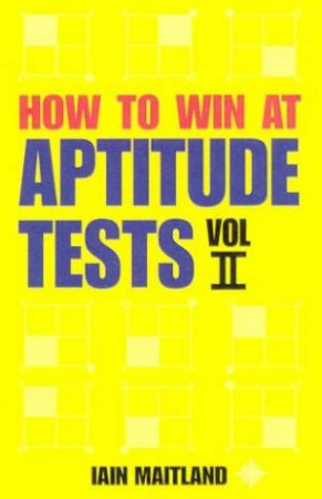 How To Win At Aptitude Tests Volume II by Iain Maitland