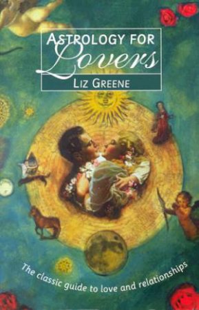 Astrology For Lovers by Liz Greene