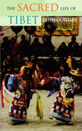 The Sacred Life Of Tibet by Keith Dowman