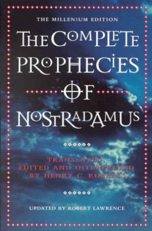 The Complete Prophecies Of Nostradamus by Henry C Roberts