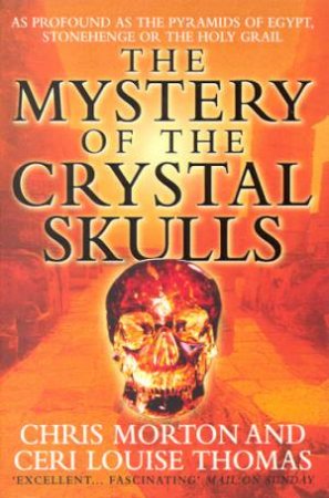 The Mystery Of The Crystal Skulls by Chris Morton & Ceri Louise Thomas