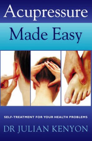 Acupressure Made Easy by Dr Julian P Kenyon