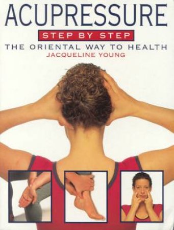 Acupressure Step By Step by Jacqueline Young