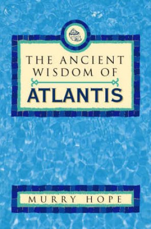 The Ancient Wisdom Of Atlantis by Murry Hope