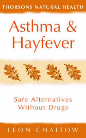 Asthma & Hayfever: Safe Alternative Without Drugs by Leon Chaitow