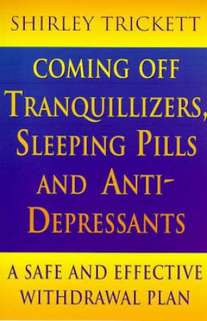 Coming Off Tranquillizers, Sleeping Pills & Anti-Depressants by Shirley Trickett