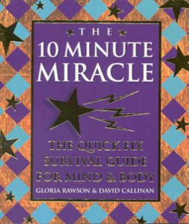 The 10 Minute Miracle by Gloria Rawson & David Callinan