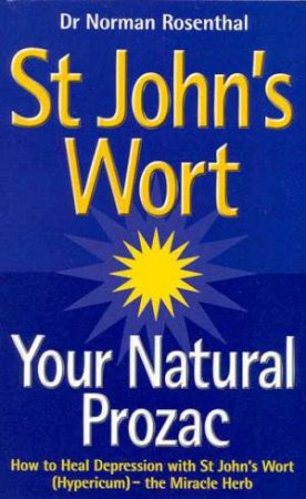 St John's Wort: Your Natural Prozac by Dr Norman Rosenthal