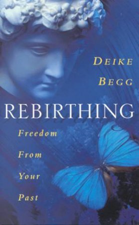 Rebirthing: Freedom From Your Past by Deike Begg