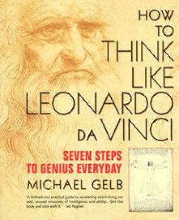 How To Think Like Leonardo Da Vinci by Michael Gelb