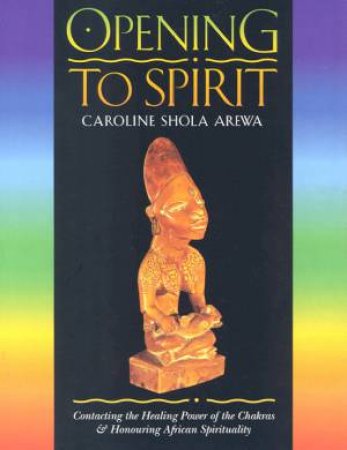 Opening To The Spirit by Caroline Shola Arewa