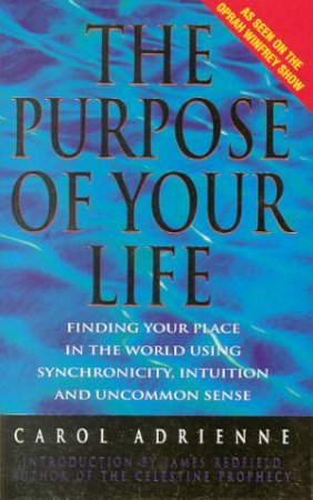 The Purpose Of Your Life by Carole Adrienne