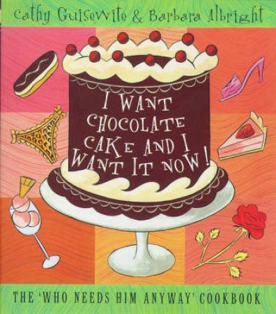 I Want Chocolate Cake & I Want It Now by Cathy Guisewite