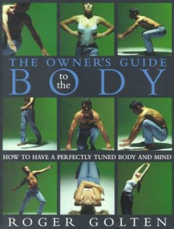 The Owner's Guide To The Body by Roger Golten