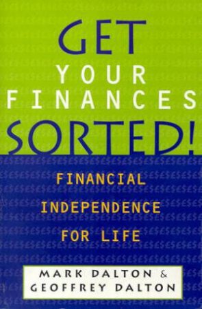 Get Your Finances Sorted! by Mark & Geoffrey Dalton