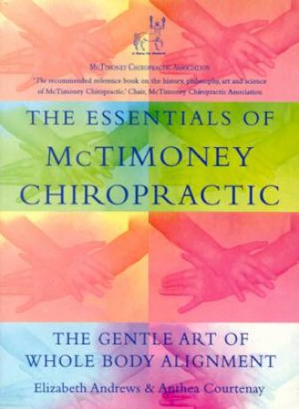 The Essentials Of McTimoney Chiropractic by Elizabeth Andrews & Anthea Courtney