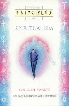 Thorsons Principles Of Spiritualism by Lyn G De Swarte