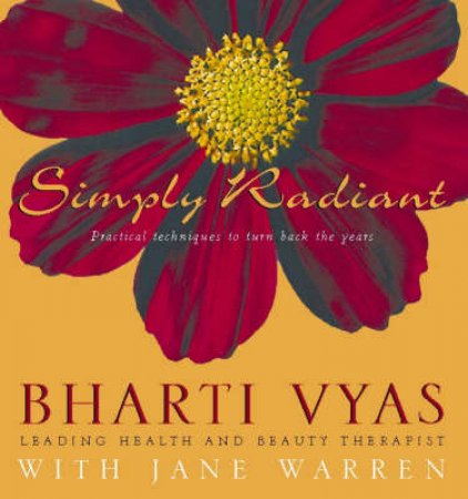 Simply Radiant: Practical Techniques To Turn Back The Years by Bharti Vyas & Jane Warren