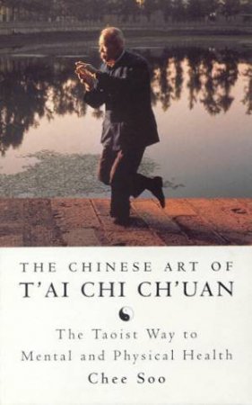 The Chinese Art Of Tai Chi Ch'uan by Chee Soo