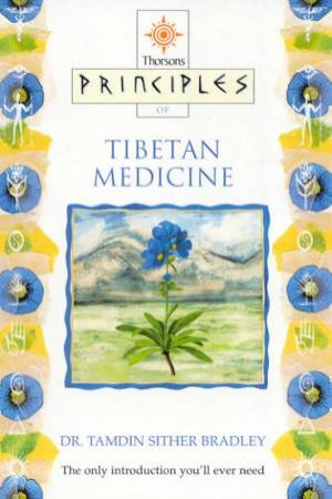 Thorsons Principles Of Tibetan Medicine by Dr Tamdin Sither Bradley