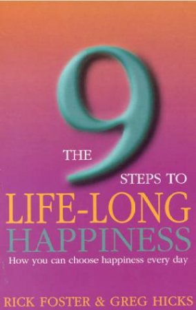 Nine Steps To Lifelong Happiness by R Foster & G Hicks