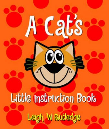 The Cat's Little Instruction Book by Leigh W. Rutledge