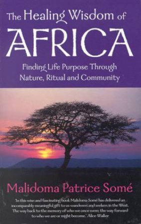 The Healing Wisdom Of Africa by Malidoma Patrice Some