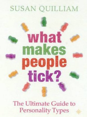 What Makes People Tick?: The Ultimate Guide To Personality Types by Susan Quilliam