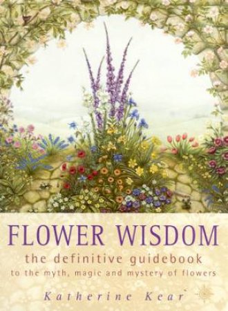 Flower Wisdom by Katherine Kear