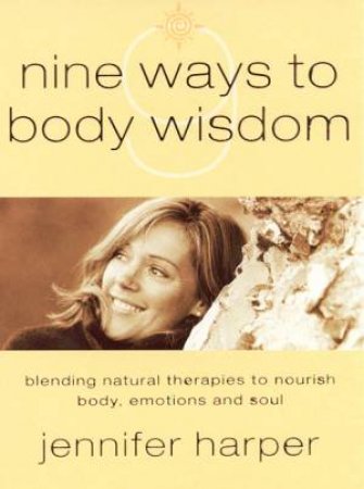 Nine Ways To Body Wisdom by Jennifer Harper